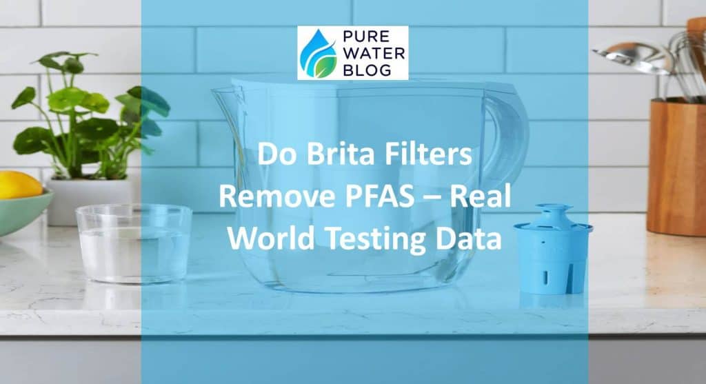 Do Brita Filters Remove PFAS Real World Testing Data Water Treatment