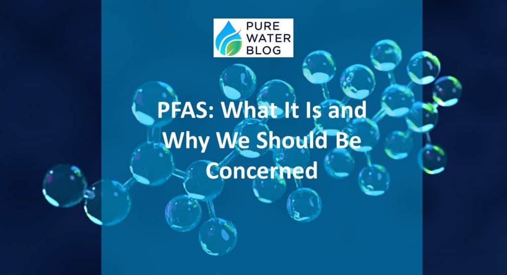 What Is PFAS Should We Be Concerned? Water Treatment