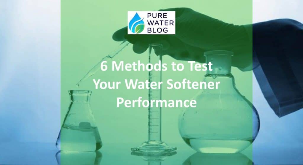 6 Methods to Test Your Water Softener Performance Water Treatment