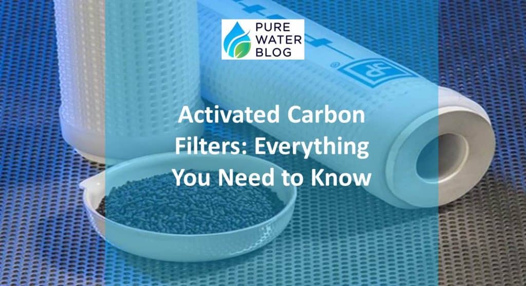 Activated Carbon Filters Everything You Need to Know Water Treatment