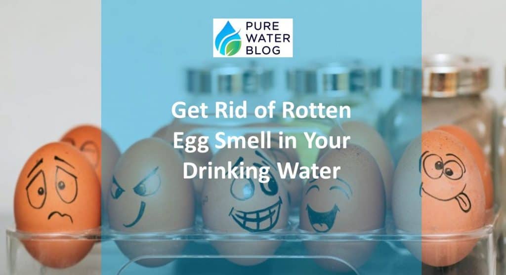 Get Rid of Rotten Egg Smell in Your Drinking Water Water Treatment