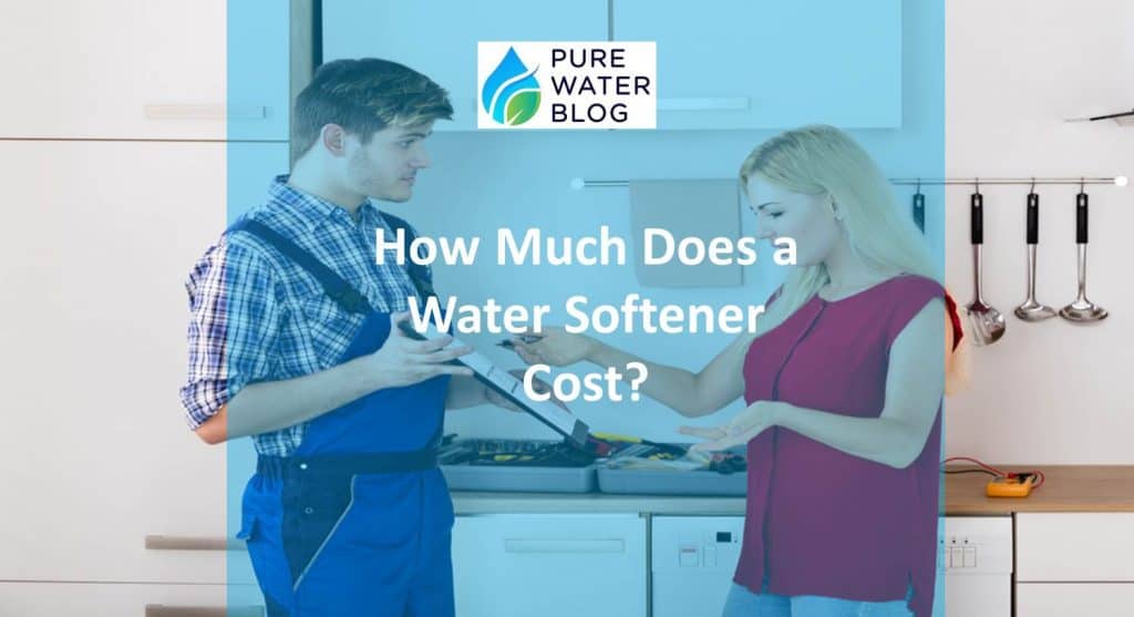 How Much Does a Water Softener Cost? (2023 Update) Water Treatment