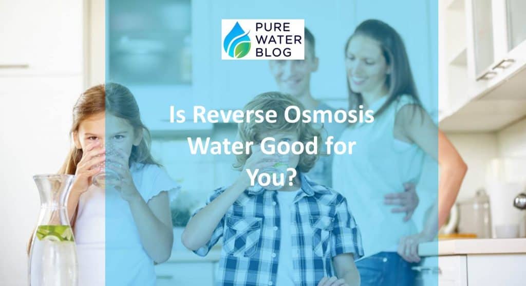 Is Reverse Osmosis Water Good for You RO Water Health Benefits