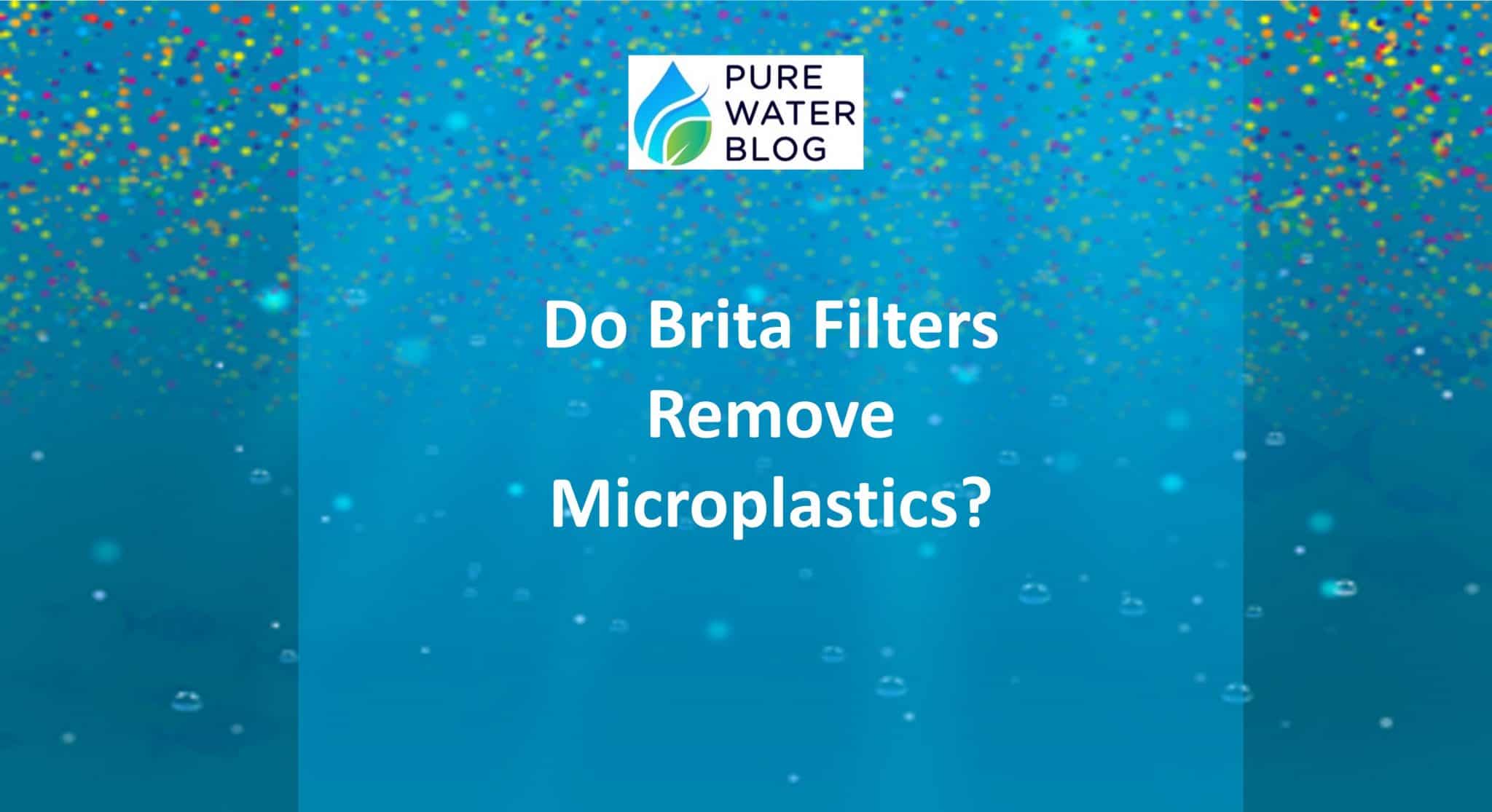 Do Brita Filters Remove Microplastics from Water? Water Treatment