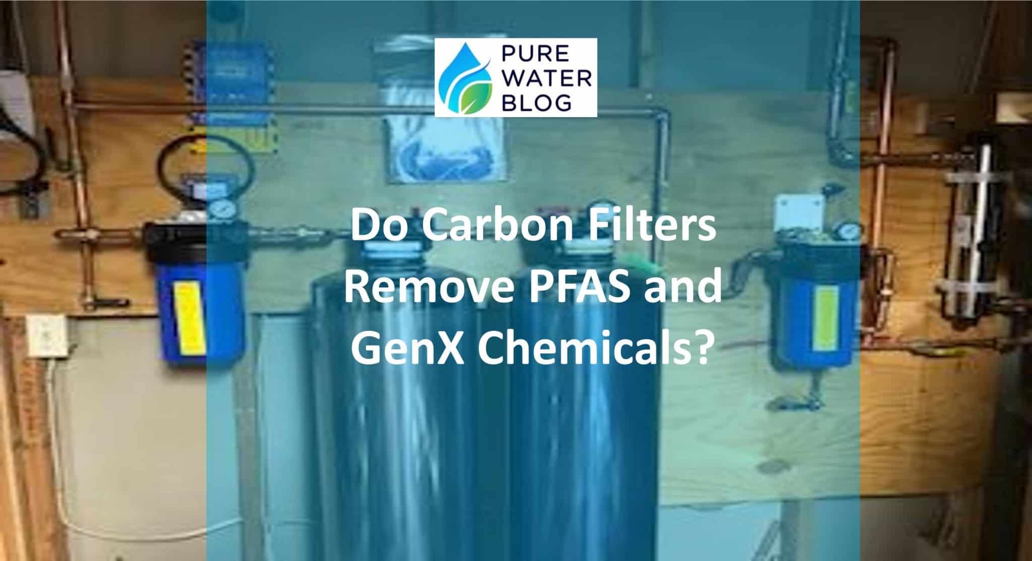 Do Carbon Filters Remove PFAS and GenX Chemicals? Water Treatment