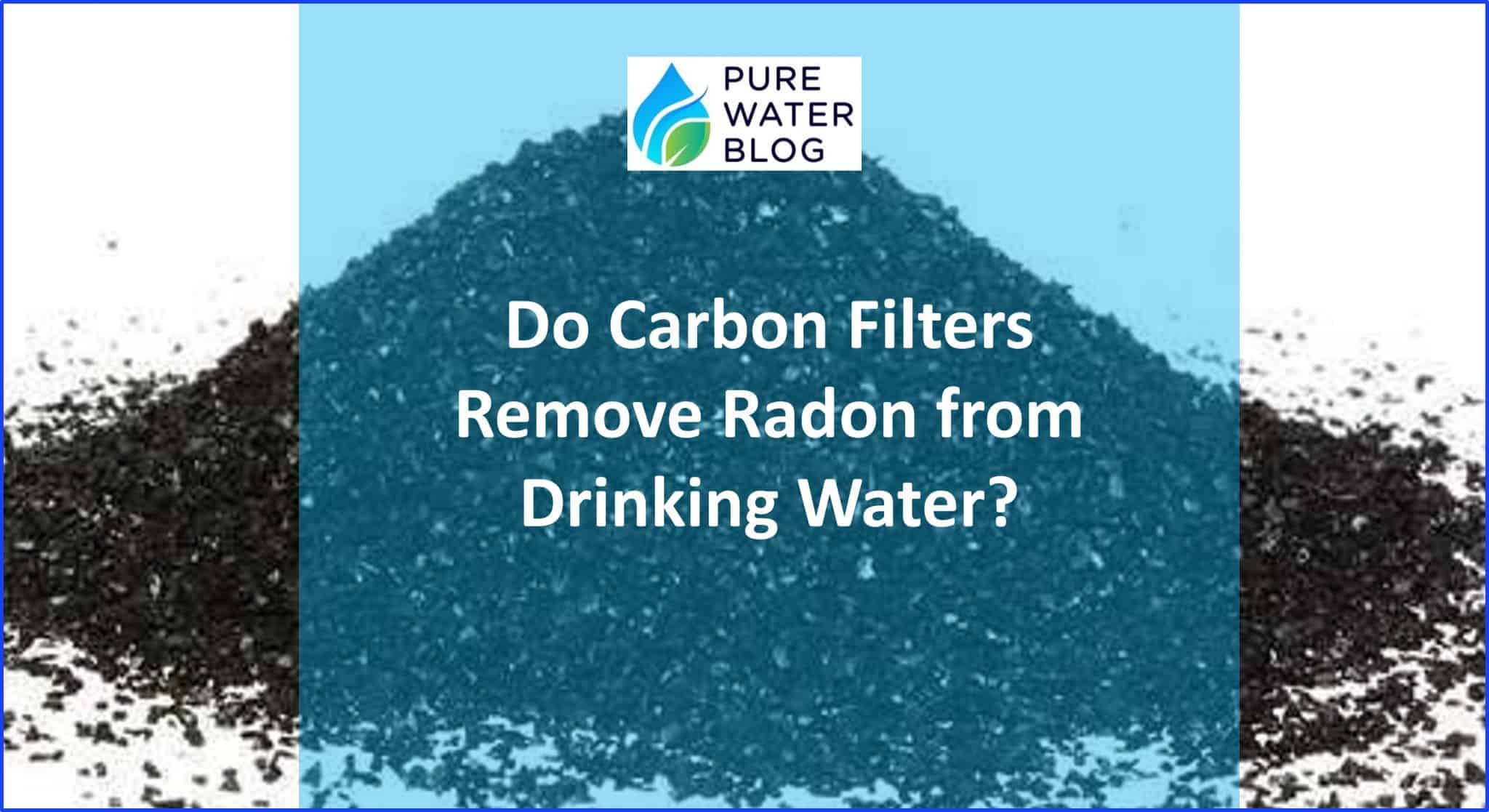 Do Carbon Filters Remove Radon from Drinking Water? Water Treatment