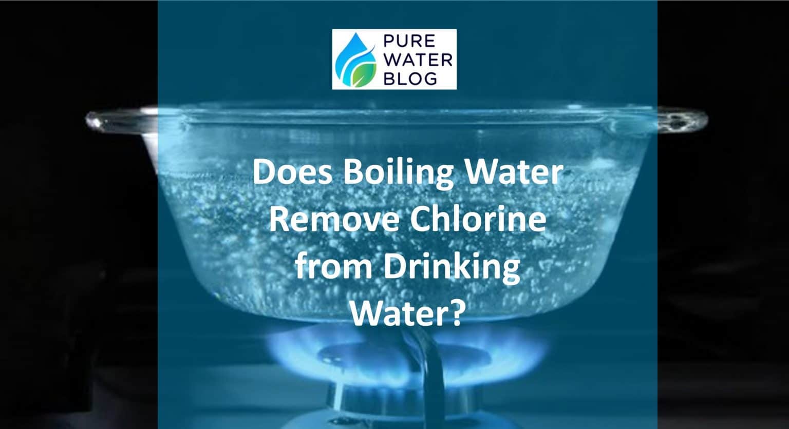 Does Boiling Water Remove Chlorine from Drinking Water? Water Treatment
