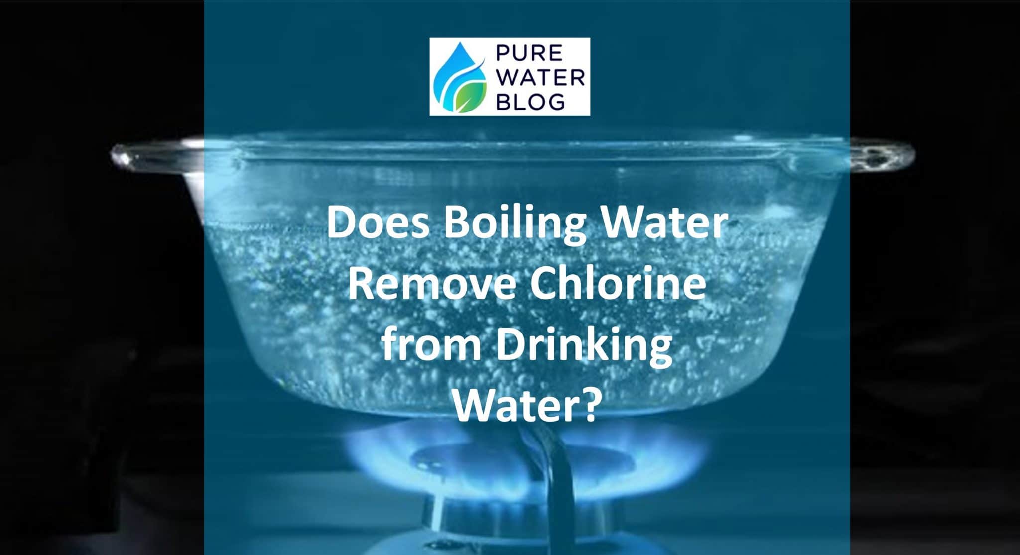 Does Boiling Water Remove Chlorine from Drinking Water? Water Treatment