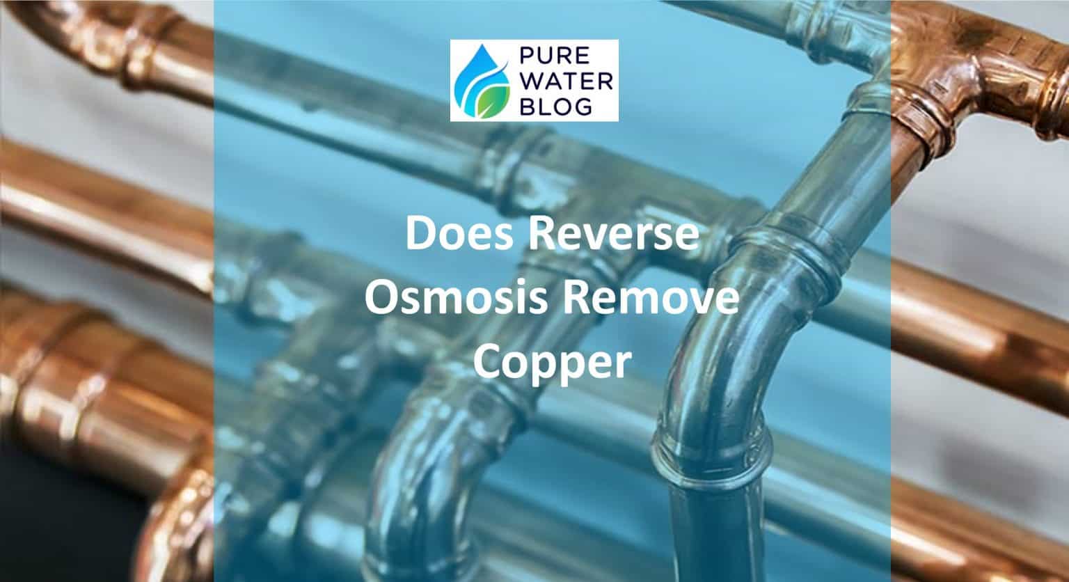 Does Reverse Osmosis Remove Copper Water Treatment