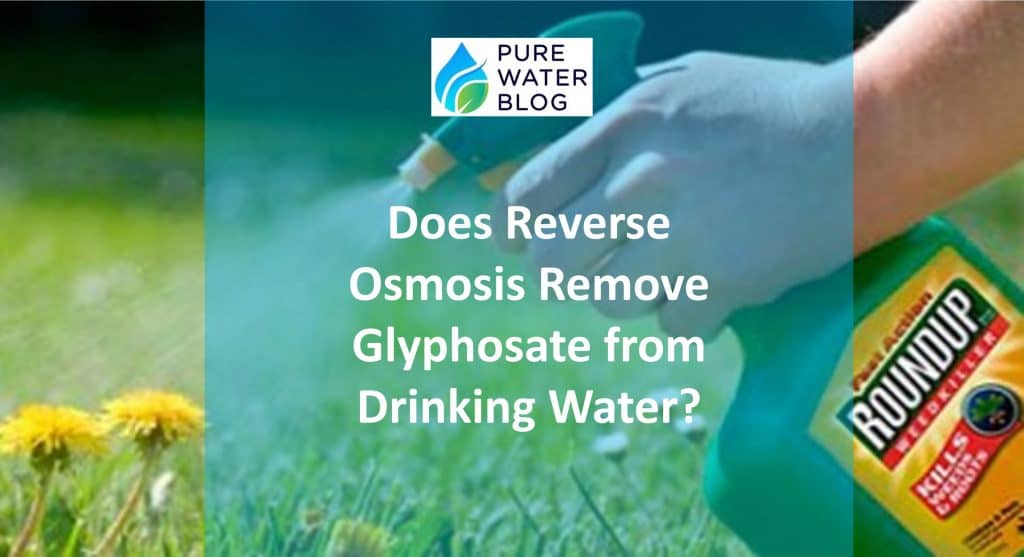 Does Reverse Osmosis Remove Glyphosate from Drinking Water? Water