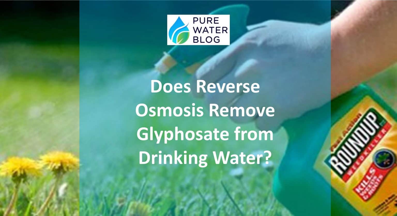 Does Reverse Osmosis Remove Glyphosate from Drinking Water? Water