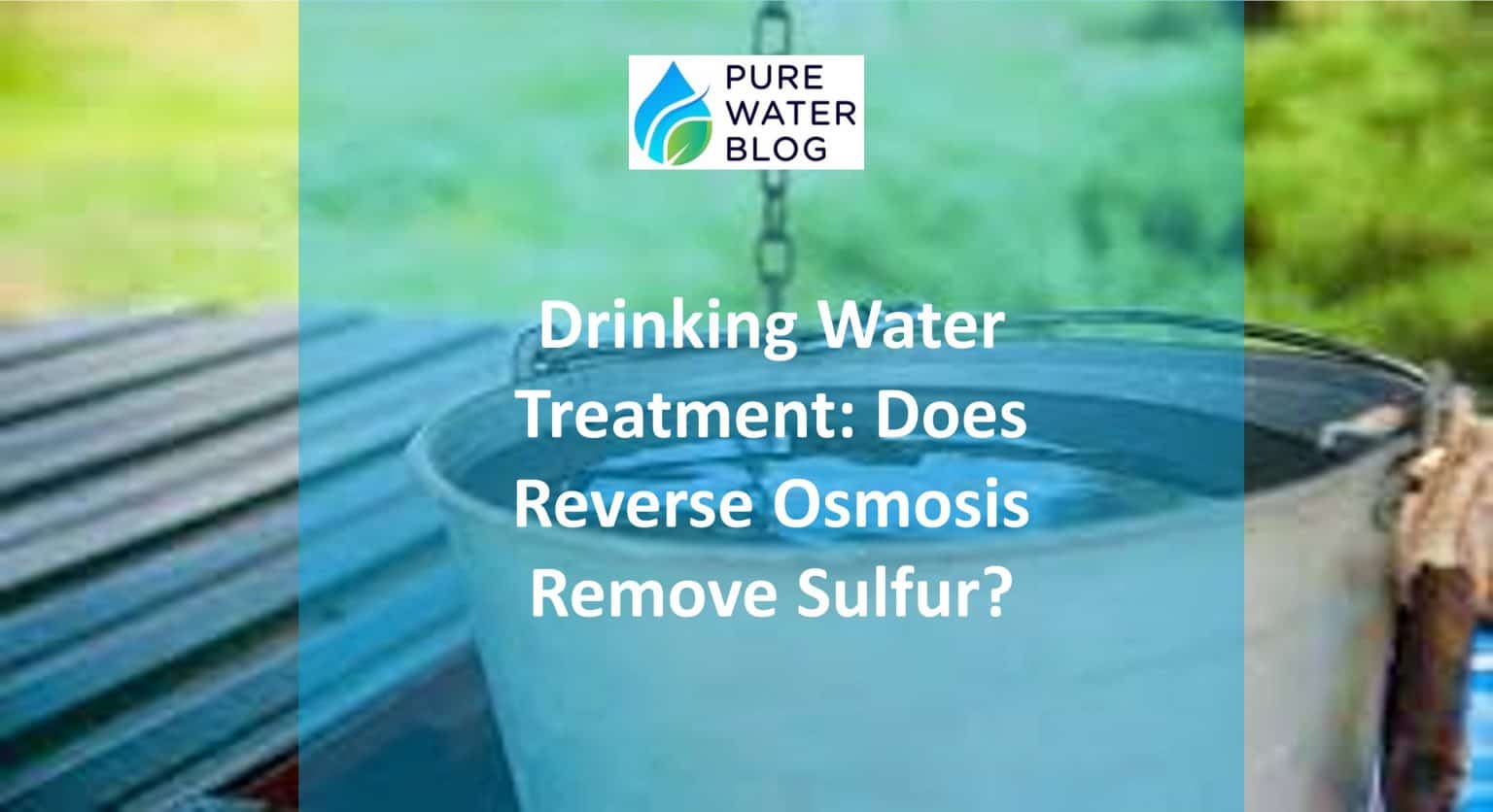Drinking Water Treatment Does Reverse Osmosis Remove Sulfur? Water
