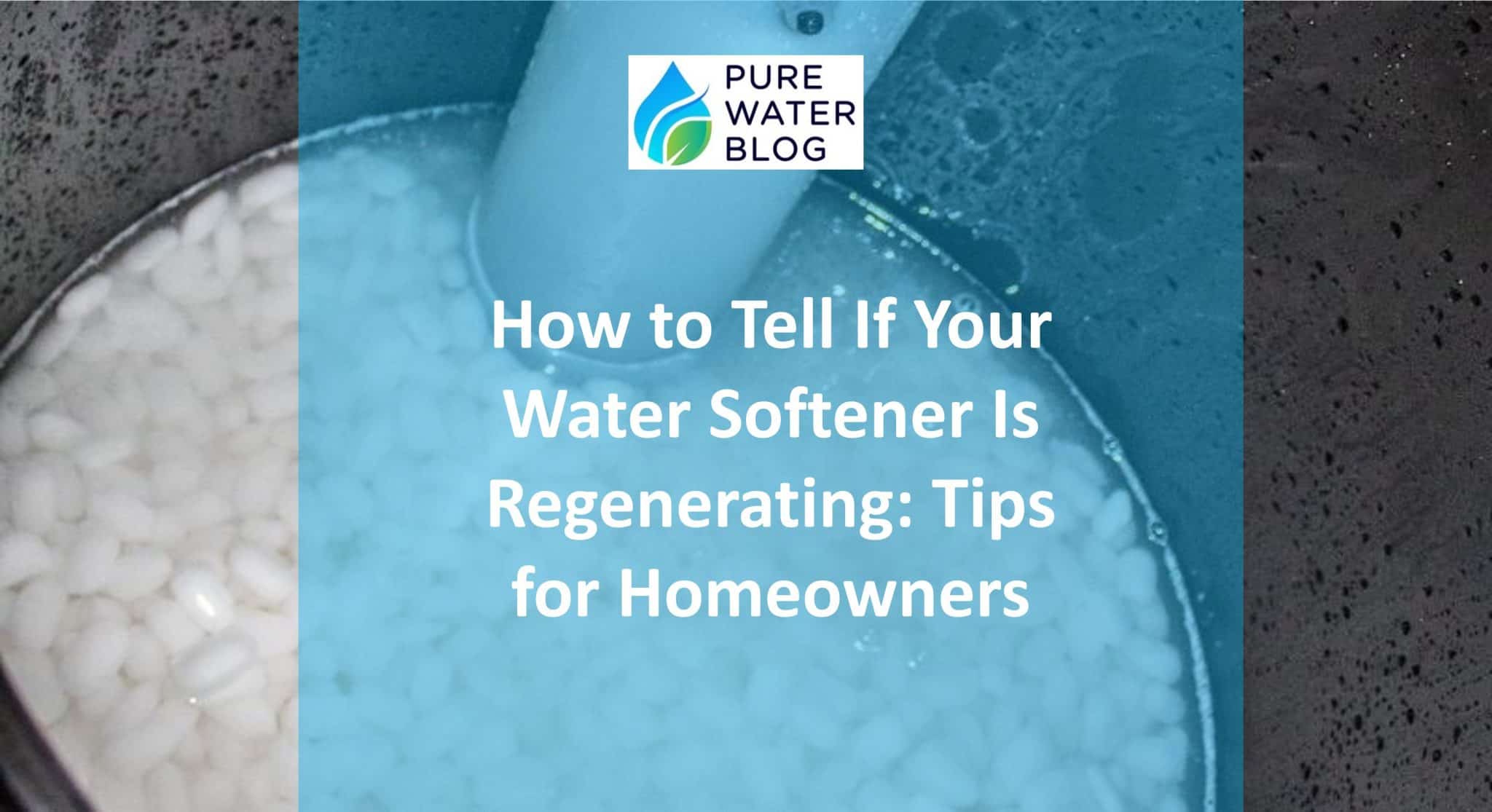 How to Tell If Your Water Softener Is Regenerating Tips for Homeowners Water Treatment