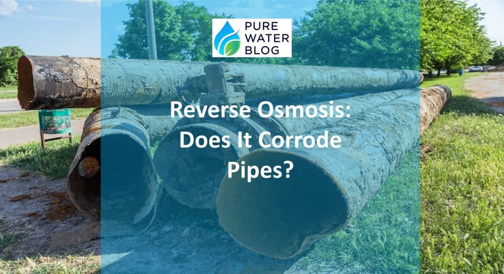 Reverse Osmosis Does It Corrode Pipes? Water Treatment