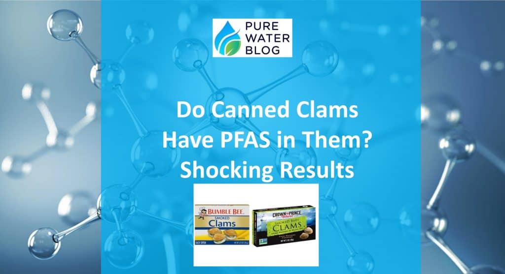 Do Canned Clams Have PFAS in Them? Shocking Results Water Treatment