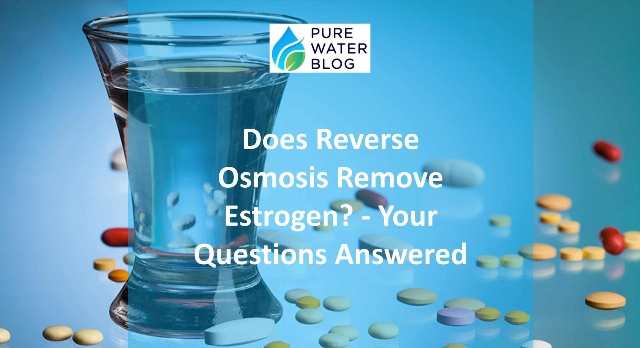 Does Reverse Osmosis Remove Estrogen? - Your Questions Answered