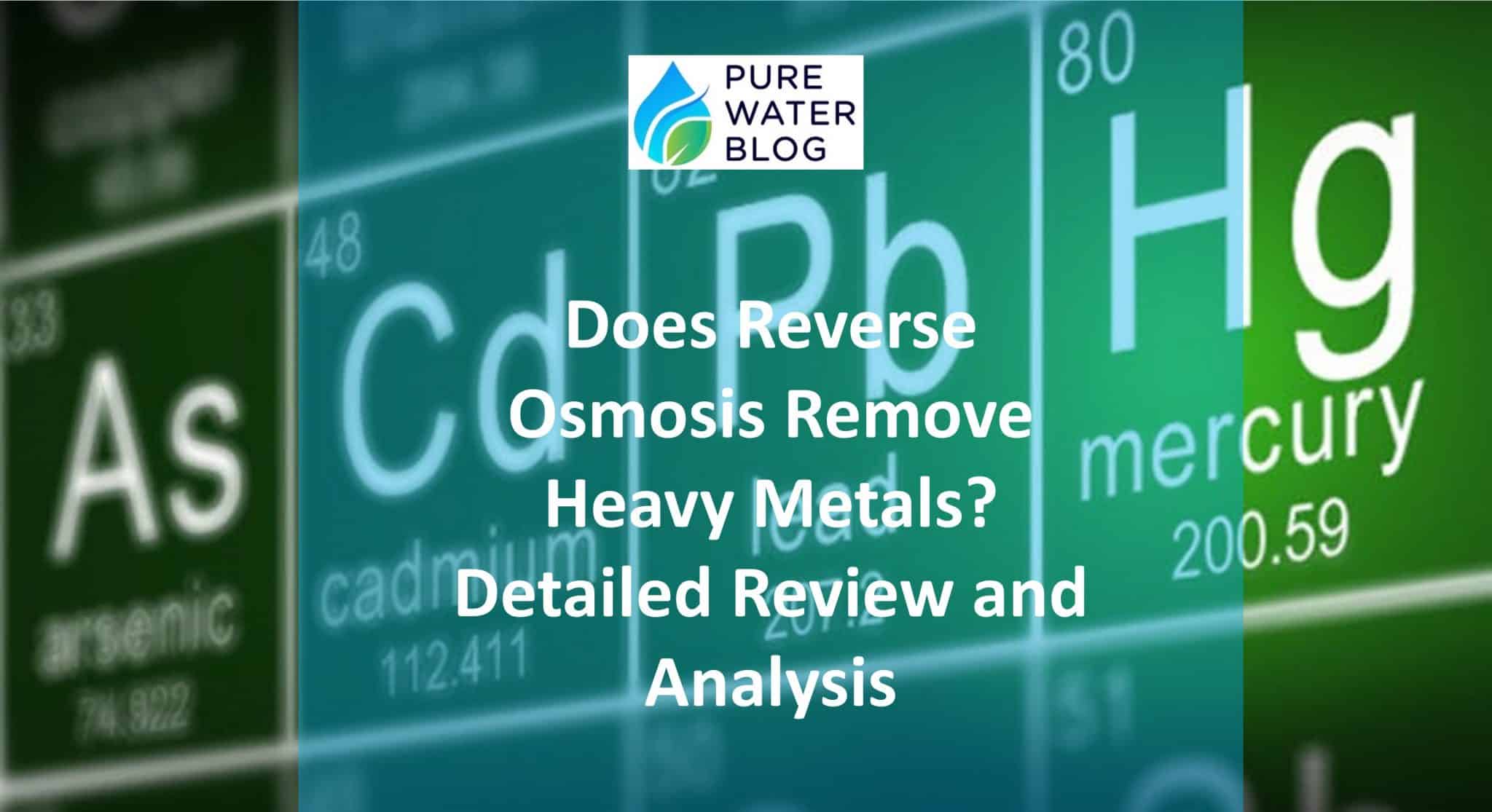Does Reverse Osmosis Remove Heavy Metals? Detailed Review and Analysis