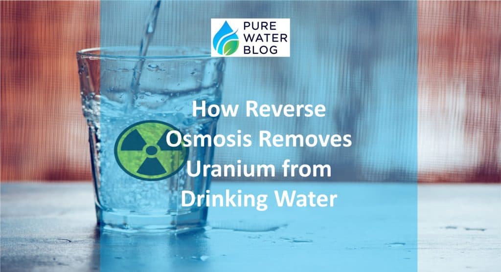 How Reverse Osmosis Removes Uranium from Drinking Water Water Treatment