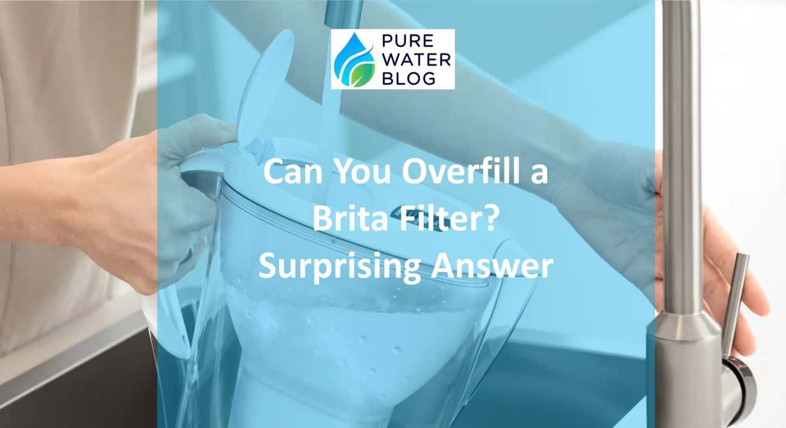 Can You Overfill a Brita Filter? Surprising Answer Water Treatment