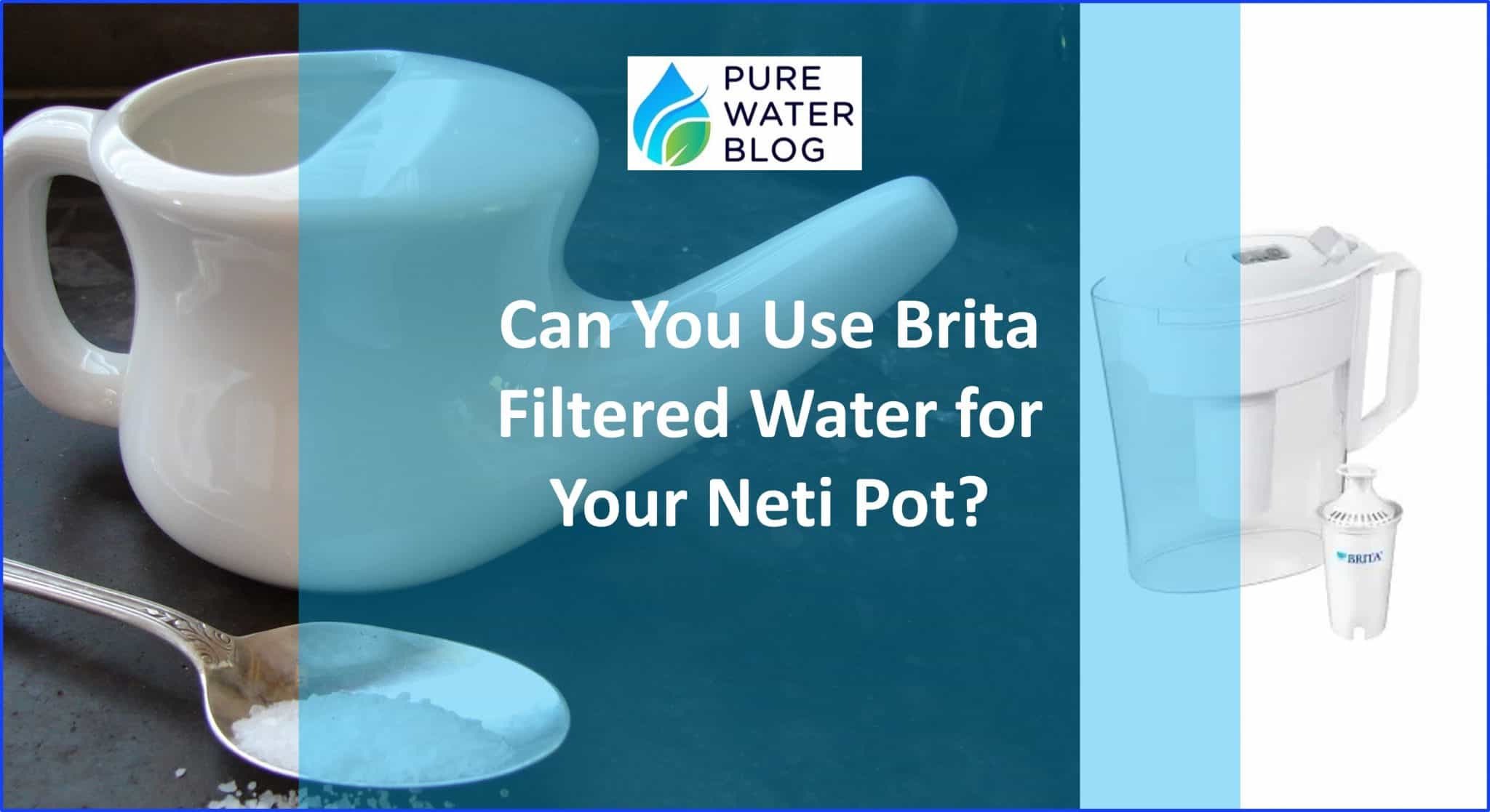 Can You Use Brita Filtered Water for Your Neti Pot? Water Treatment