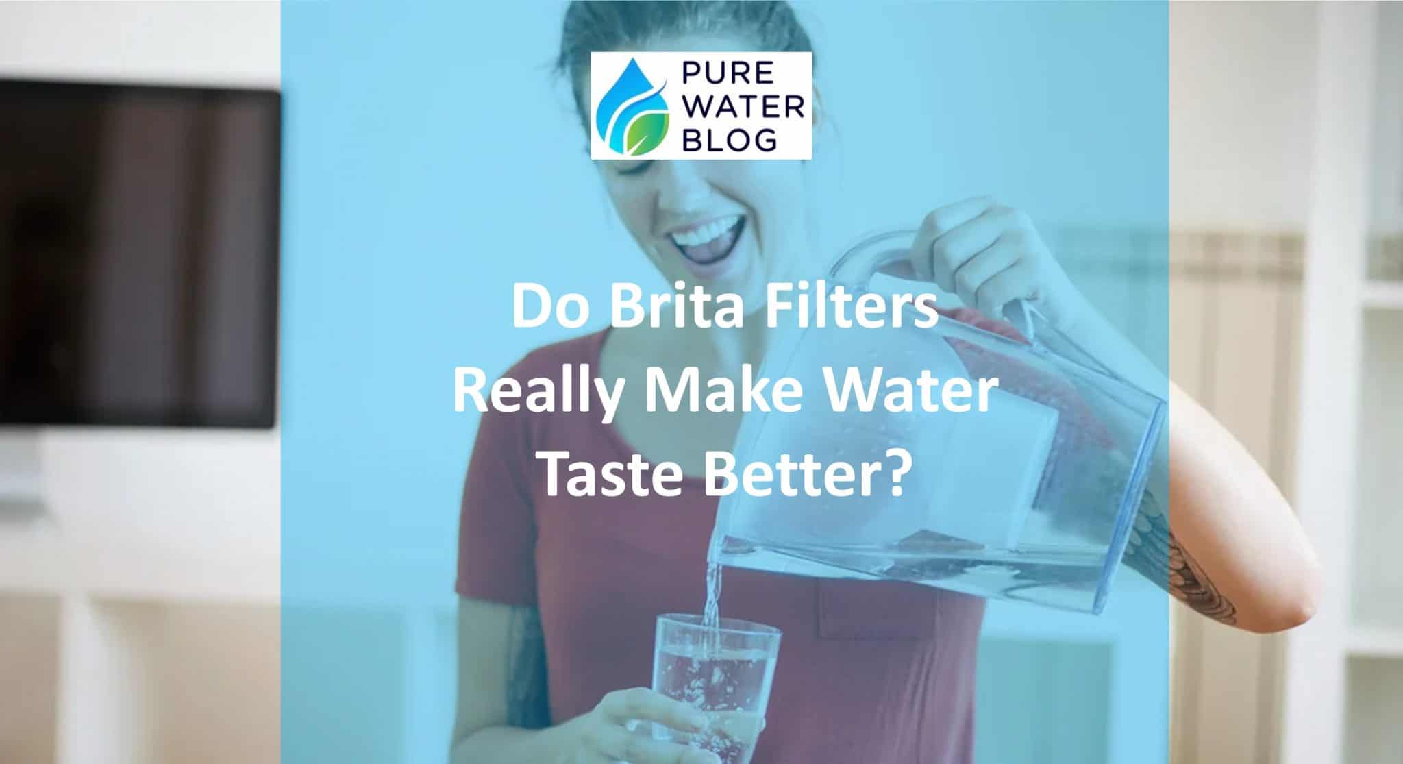 Do Brita Filters Really Make Water Taste Better? Water Treatment