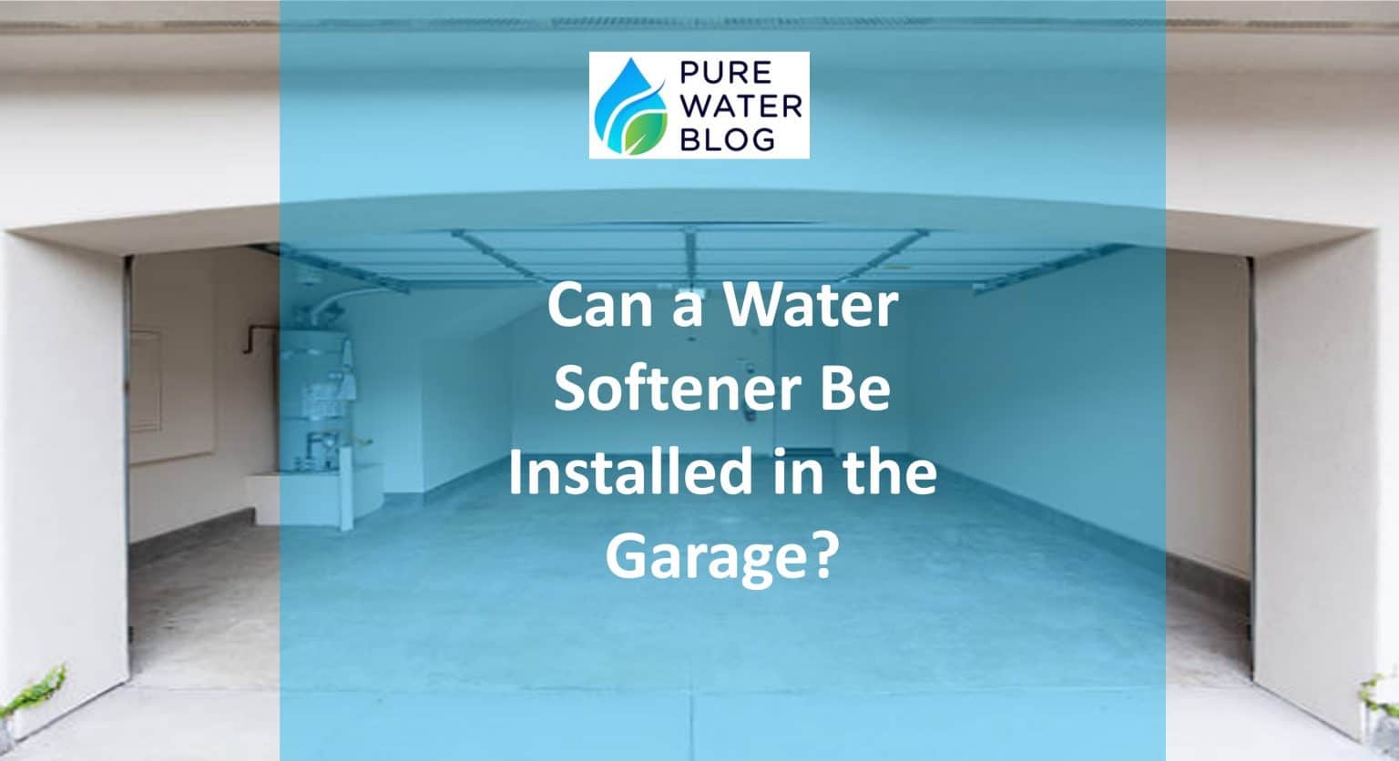 Can a Water Softener Be Installed in the Garage? Water Treatment