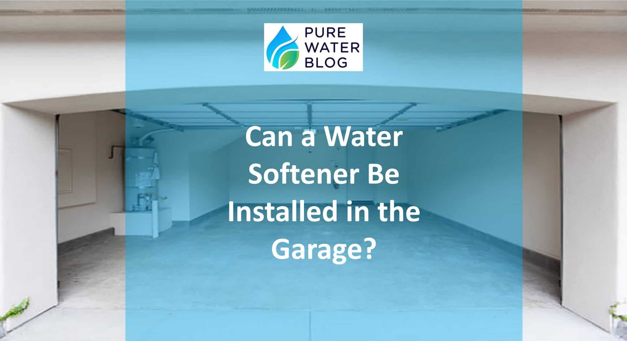 Can a Water Softener Be Installed in the Garage? Water Treatment