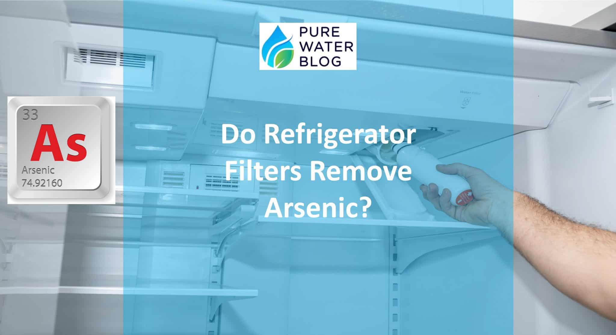 Do Refrigerator Filters Remove Arsenic? Water Treatment