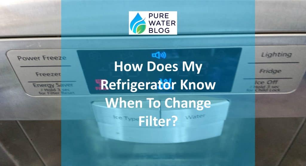 How Does My Refrigerator Know When to Change Filter? Water Treatment