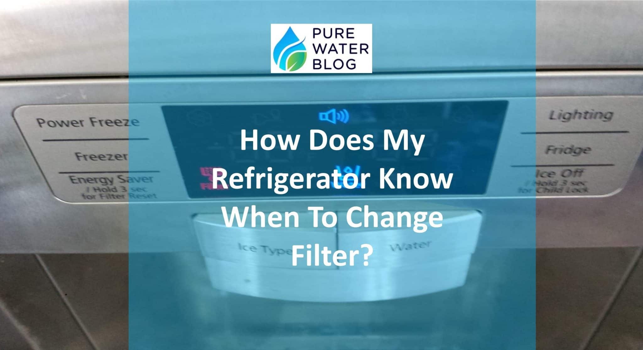 How Does My Refrigerator Know When to Change Filter? Water Treatment