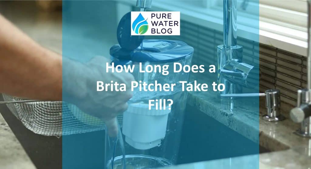 How Long Does a Brita Pitcher Take to Fill? Water Treatment