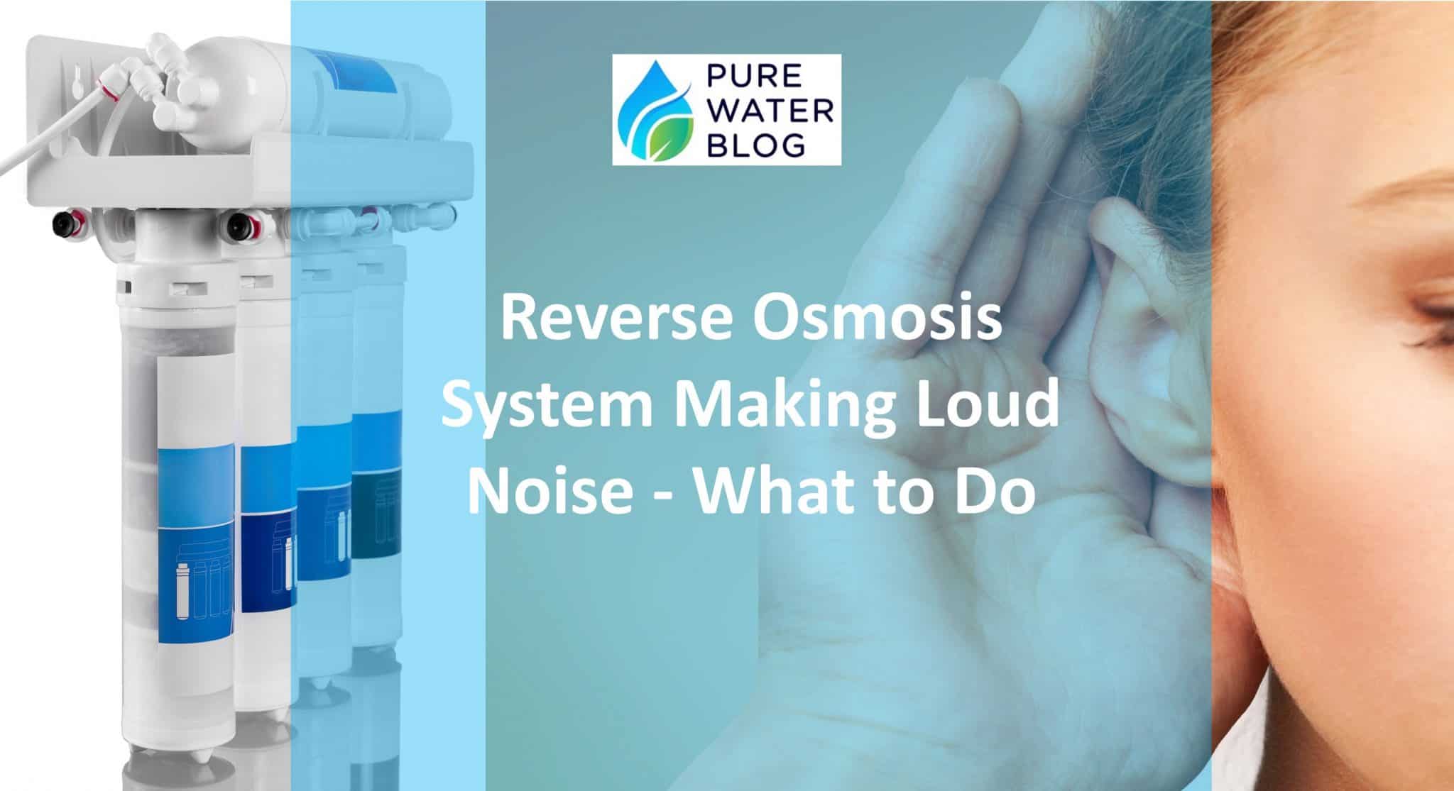 Reverse Osmosis System Making Loud Noise What to Do Water Treatment