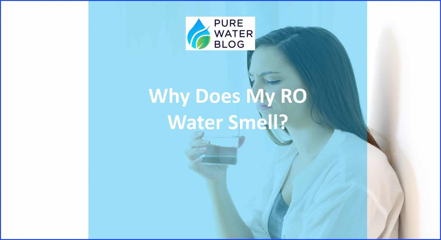 Why Does My RO Water Smell? Water Treatment