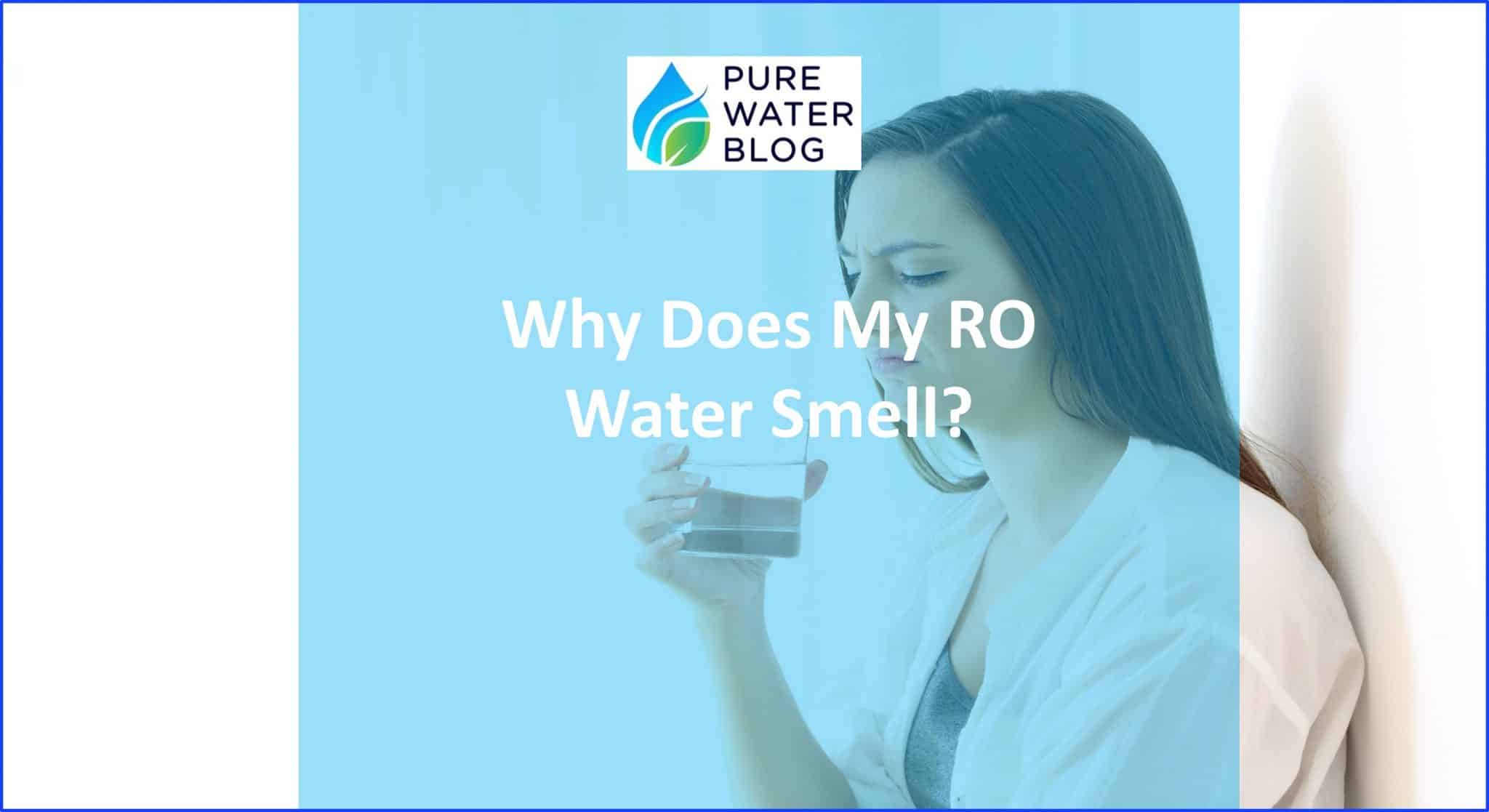 Why Does My RO Water Smell? Water Treatment