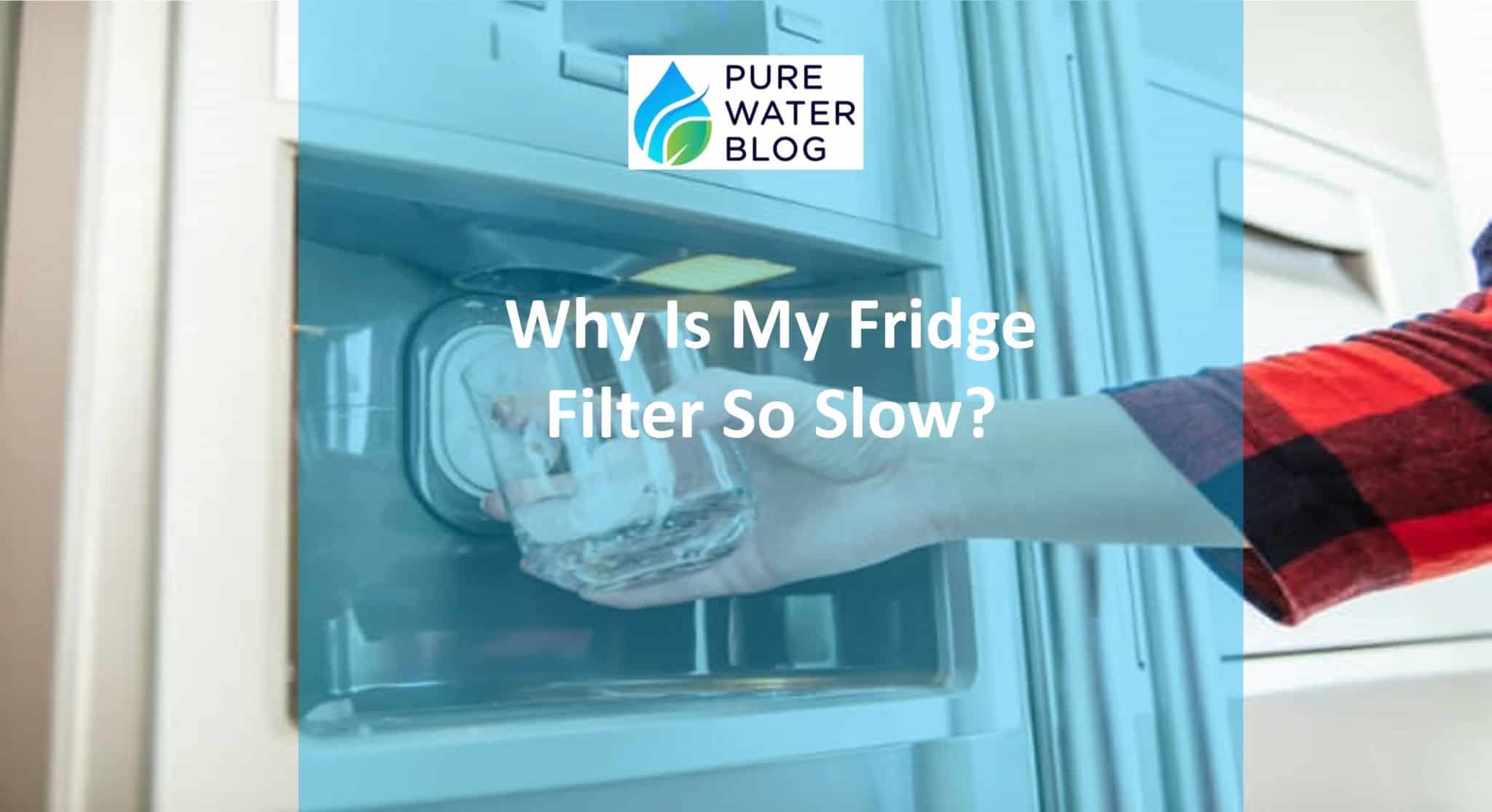 Why Is My Refrigerator Filter So Slow? Water Treatment