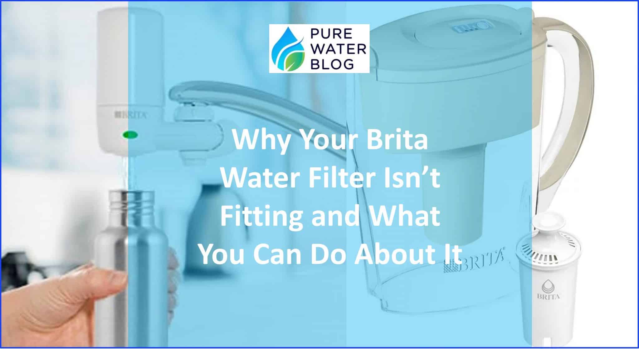 Why Your Brita Water Filter Isn’t Fitting and What You Can Do About It