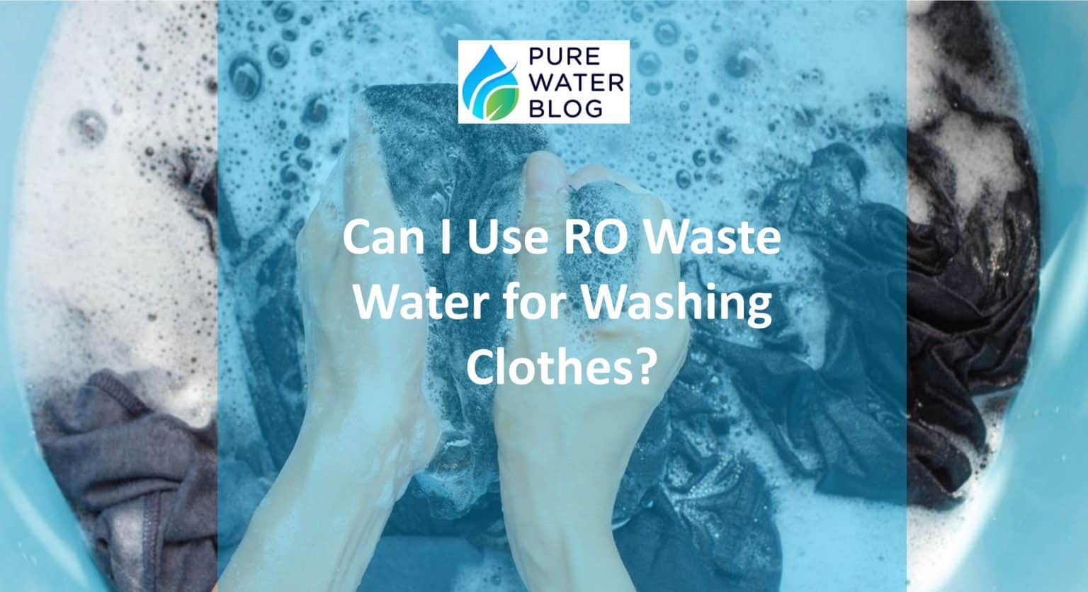 Can I Use Reverse Osmosis Waste Water for Washing Clothes? Water