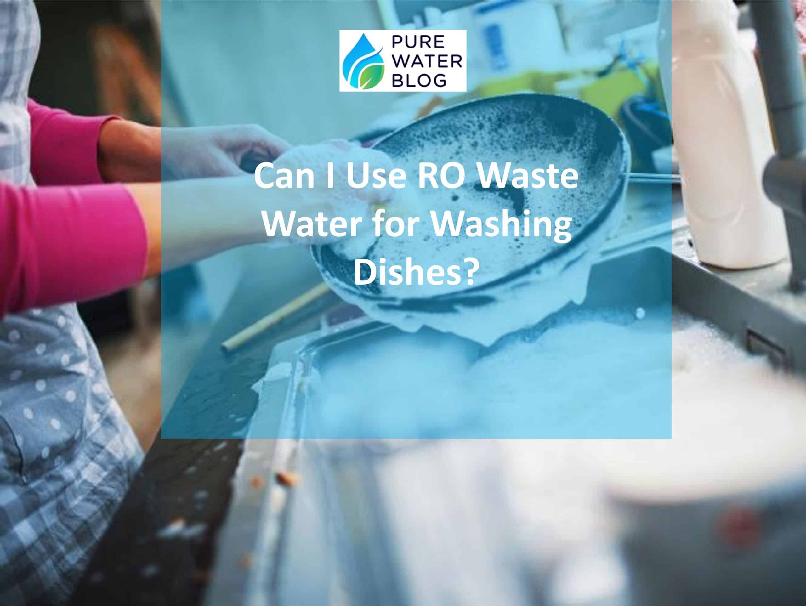 Can We Use Reverse Osmosis Waste Water for Washing Dishes