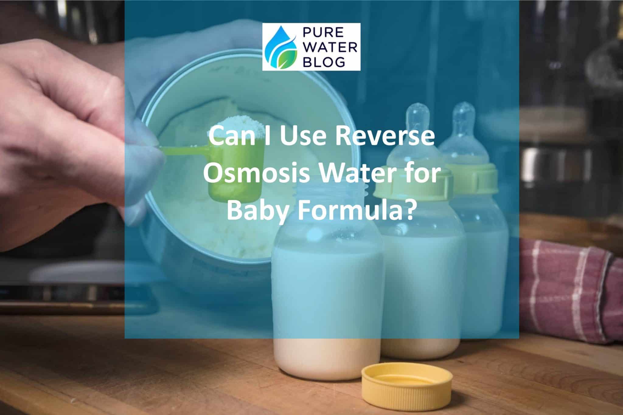 Can I Use Reverse Osmosis Water for Baby Formula? Water Treatment