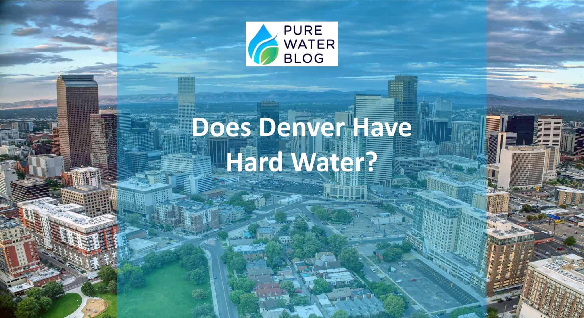 Does Denver Have Hard Water? Water Treatment