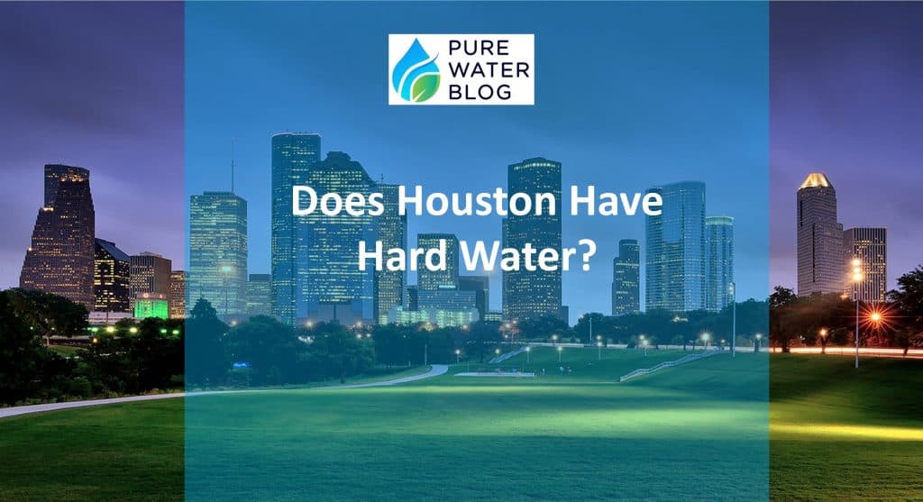 Does Houston Have Hard Water? Water Treatment