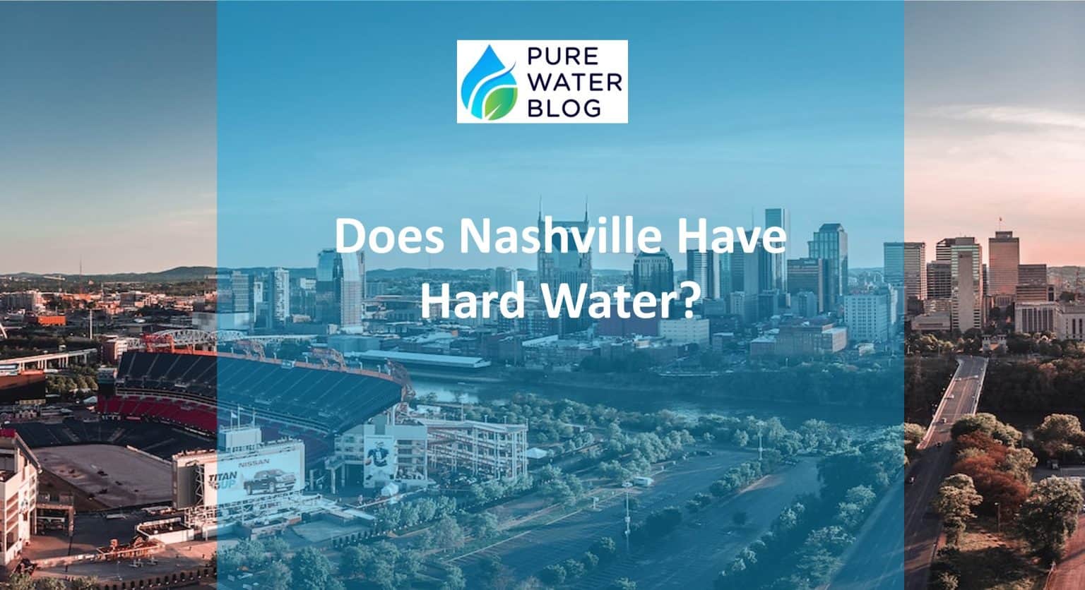 Does Nashville Have Hard Water? Water Treatment