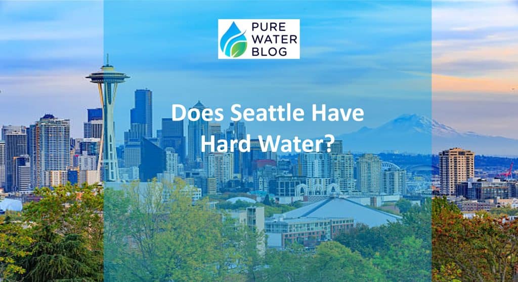 Does Seattle Have Hard Water? Water Treatment