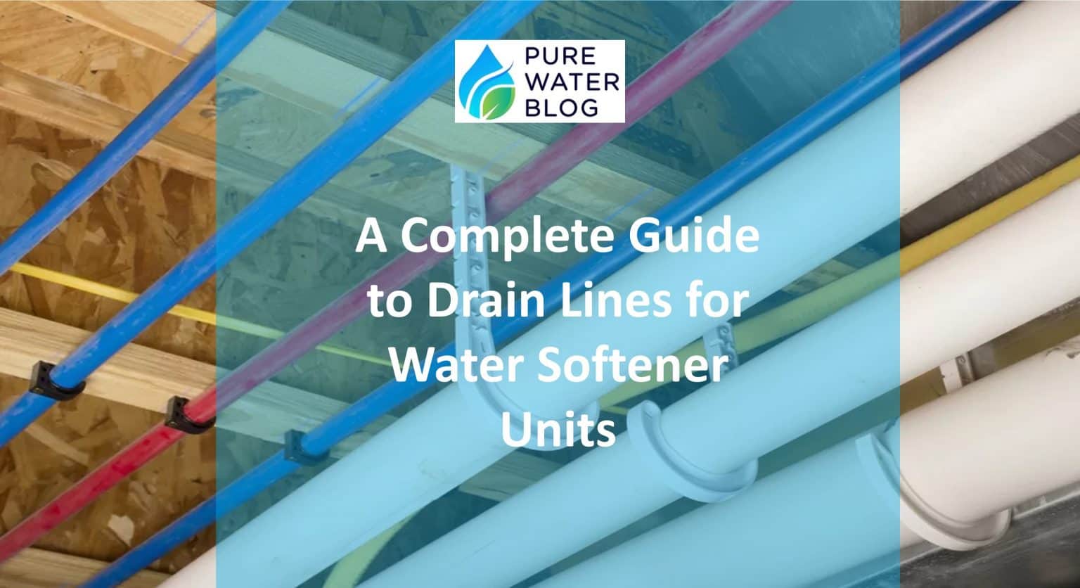A Complete Guide to Drain Lines for Water Softener Units Water Treatment