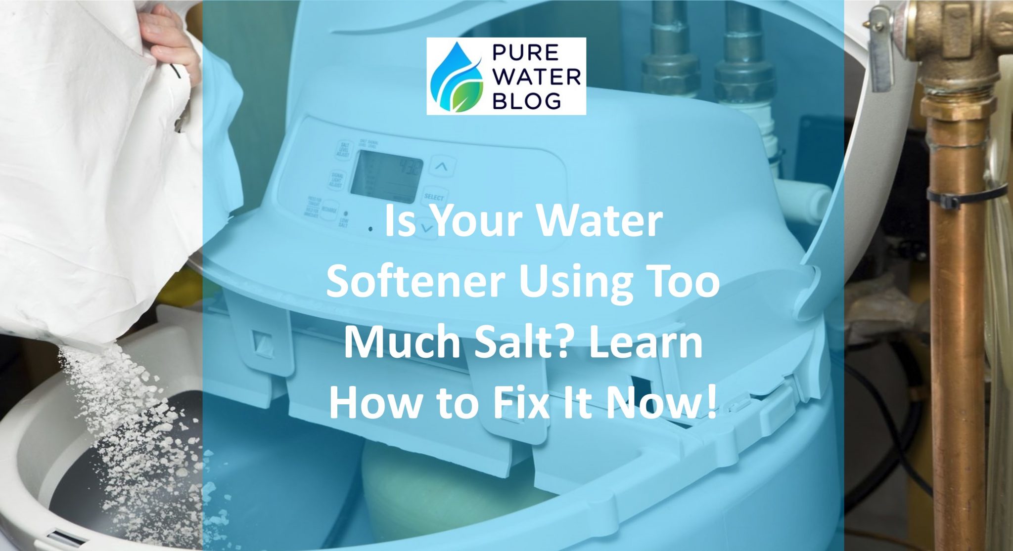 Is Your Water Softener Using Too Much Salt? Learn How to Fix It Now