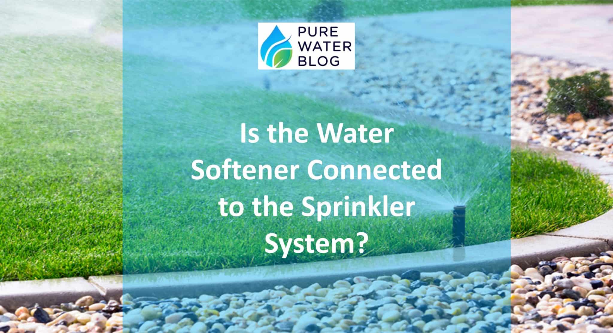 Is the Water Softener Connected to the Sprinkler System? Water Treatment