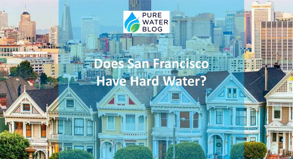 Does San Francisco Have Hard Water? Water Treatment