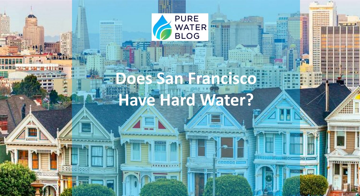 Does San Francisco Have Hard Water? Water Treatment