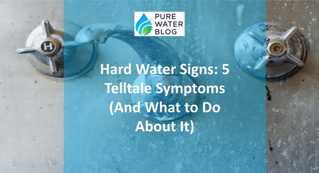 Hard Water Signs 5 Telltale Symptoms (And What to Do About It) Water