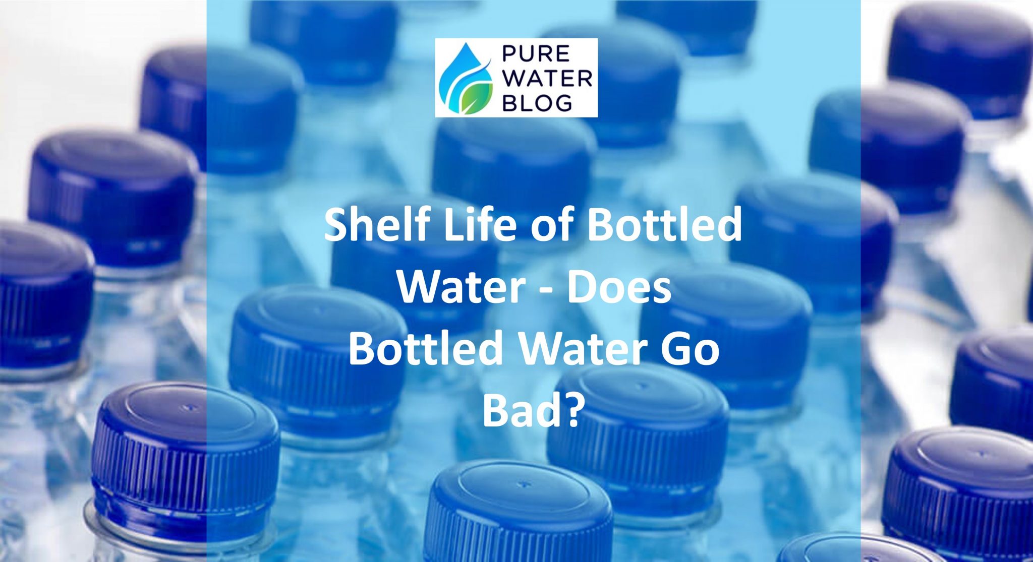 Shelf Life of Bottled Water Does Bottled Water Go Bad? Water Treatment